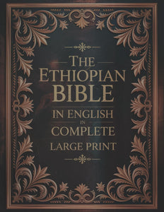 The Ethiopian Bible in English in Complete Large Print: The Apocrypha of the Orthodox Tewahedo Church With The Missing Deuterocanonical Books Like ... Ethiopic Didascalia, and Many others