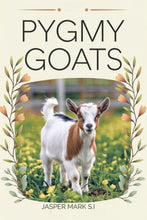Load image into Gallery viewer, PYGMY GOATS: A Beginner&#39;s Guide To Pygmy Goat Ownership, Pet Care, Raising Small Breeds, Health, Feeding, Grooming, Housing, Nutrition, Husbandry Tips, And Hobby Farming With Farm Companions